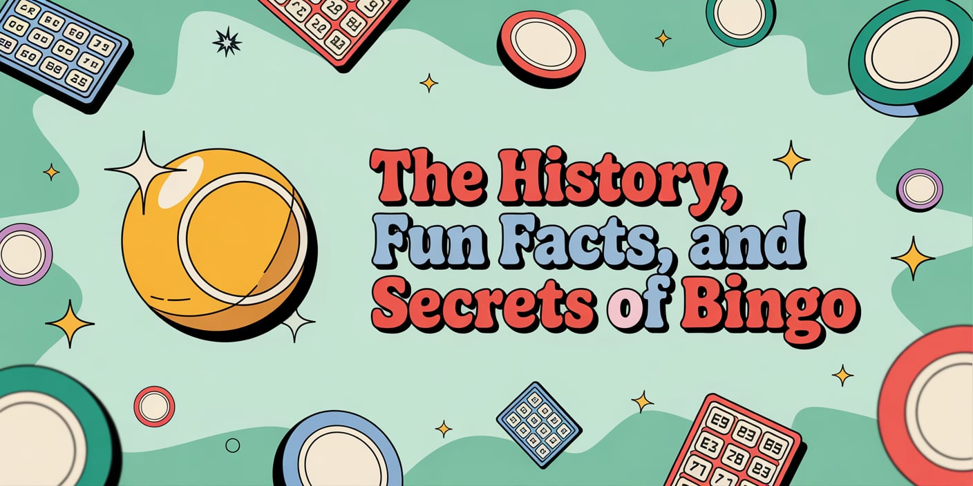 The History, Fun Facts, and Secrets of Bingo