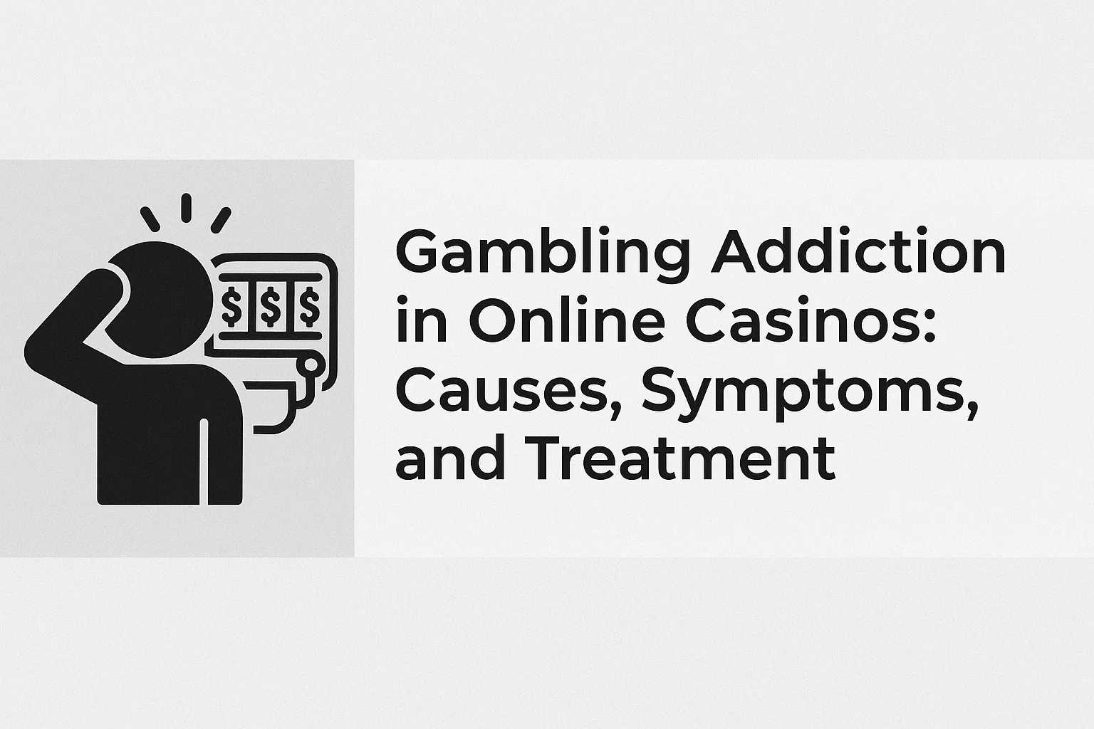 Gambling Addiction in Online Casinos: Causes, Symptoms, and Treatment